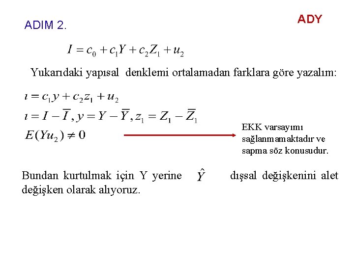 ADIM 2. ADY Yukarıdaki yapısal denklemi ortalamadan farklara göre yazalım: EKK varsayımı sağlanmamaktadır ve