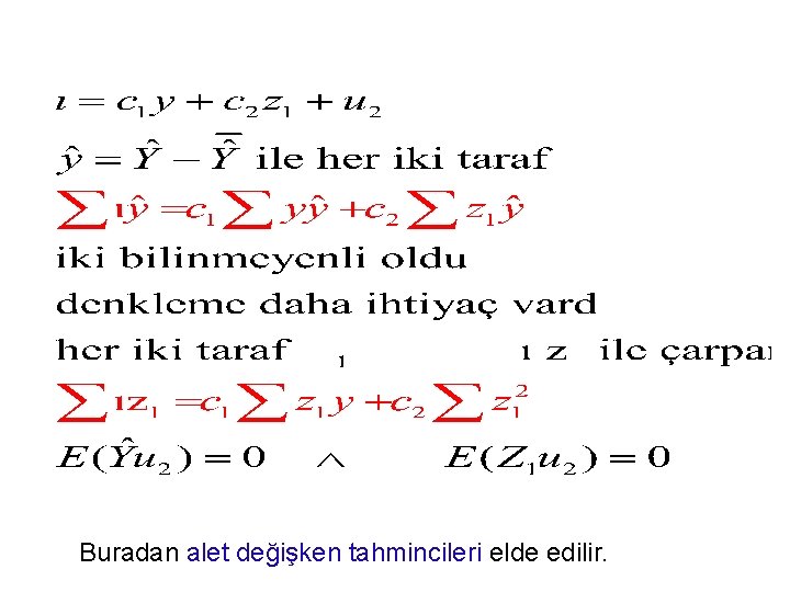 Buradan alet değişken tahmincileri elde edilir. 