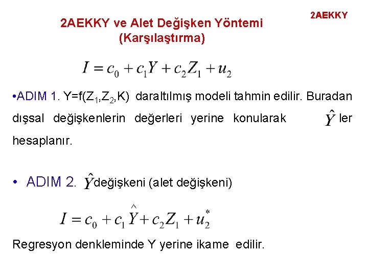 2 AEKKY ve Alet Değişken Yöntemi (Karşılaştırma) 2 AEKKY • ADIM 1. Y=f(Z 1,