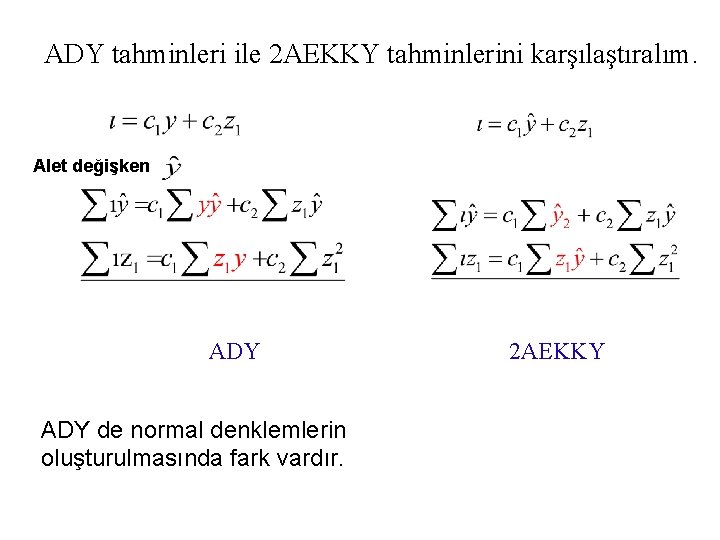 ADY tahminleri ile 2 AEKKY tahminlerini karşılaştıralım. Alet değişken ADY de normal denklemlerin oluşturulmasında