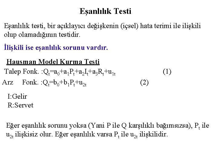 Eşanlılık Testi Eşanlılık testi, bir açıklayıcı değişkenin (içsel) hata terimi ile ilişkili olup olamadığının