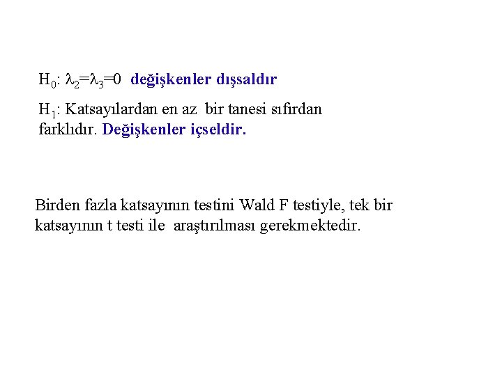 H 0: l 2=l 3=0 değişkenler dışsaldır H 1: Katsayılardan en az bir tanesi