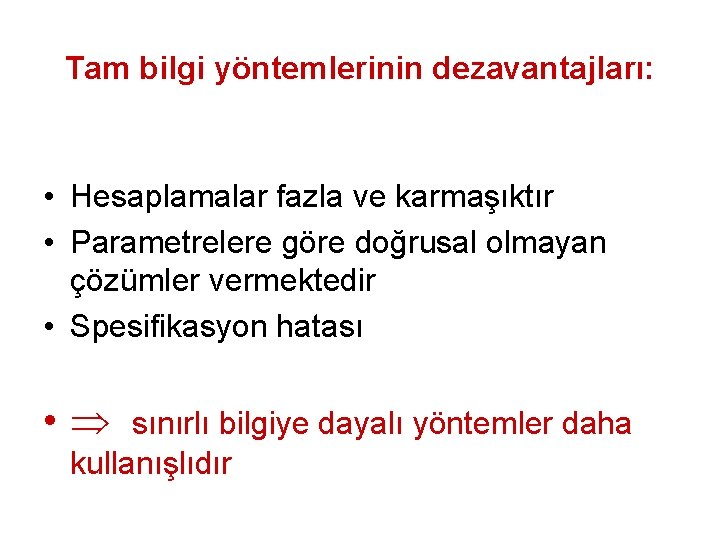 Tam bilgi yöntemlerinin dezavantajları: • Hesaplamalar fazla ve karmaşıktır • Parametrelere göre doğrusal olmayan