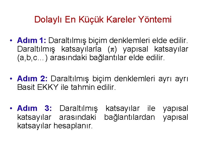 Dolaylı En Küçük Kareler Yöntemi • Adım 1: Daraltılmış biçim denklemleri elde edilir. Daraltılmış