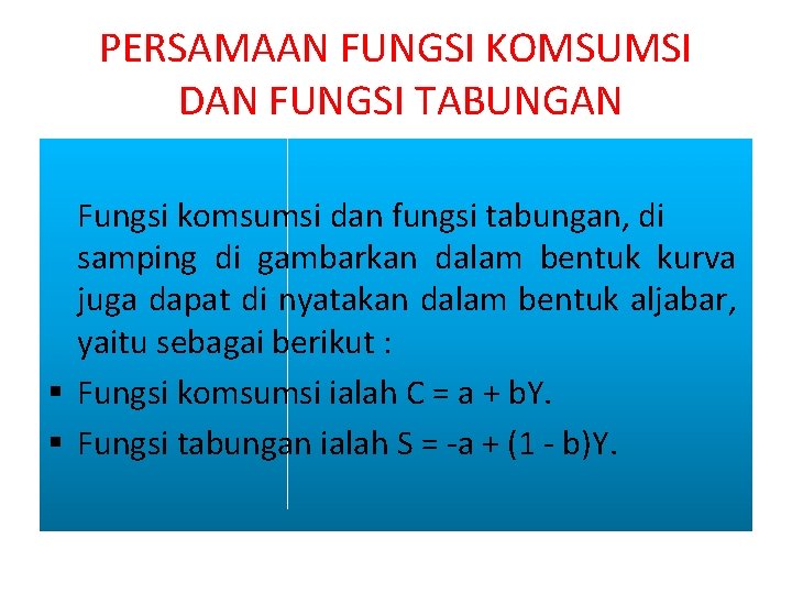 PERSAMAAN FUNGSI KOMSUMSI DAN FUNGSI TABUNGAN Fungsi komsumsi dan fungsi tabungan, di samping di