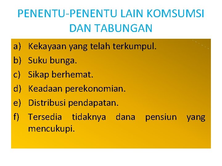 PENENTU-PENENTU LAIN KOMSUMSI DAN TABUNGAN a) b) c) d) e) f) Kekayaan yang telah