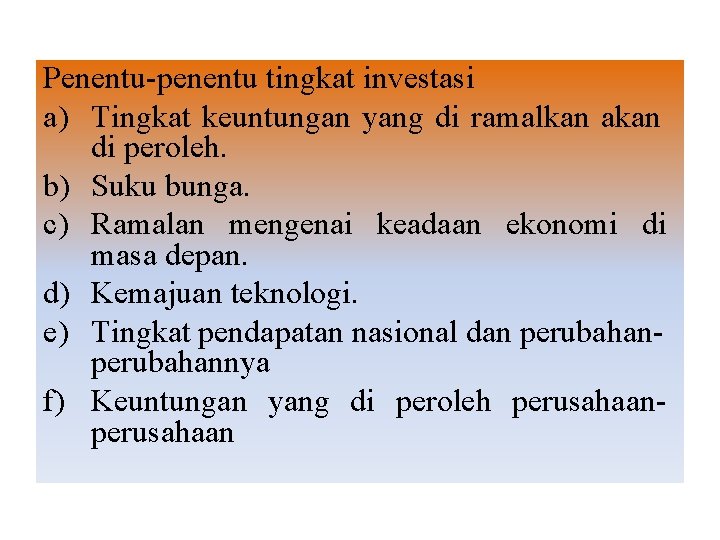 Penentu-penentu tingkat investasi a) Tingkat keuntungan yang di ramalkan akan di peroleh. b) Suku