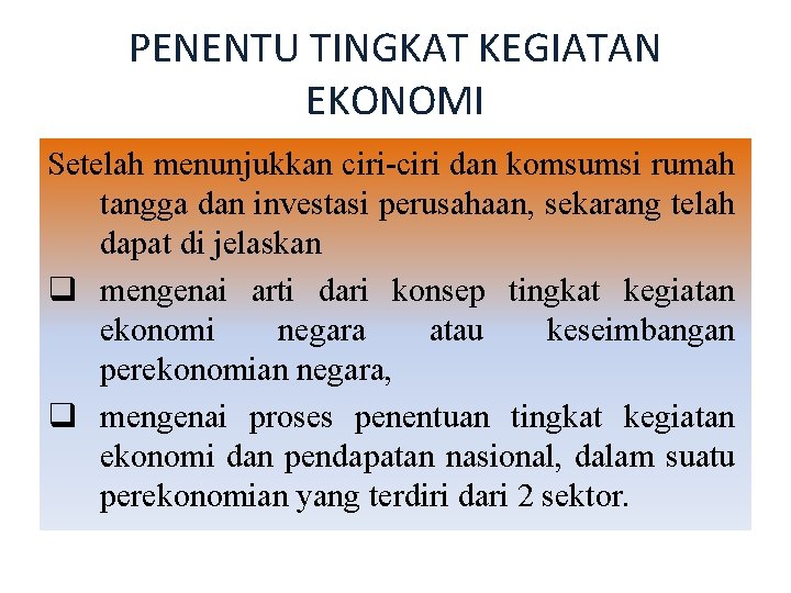 PENENTU TINGKAT KEGIATAN EKONOMI Setelah menunjukkan ciri-ciri dan komsumsi rumah tangga dan investasi perusahaan,