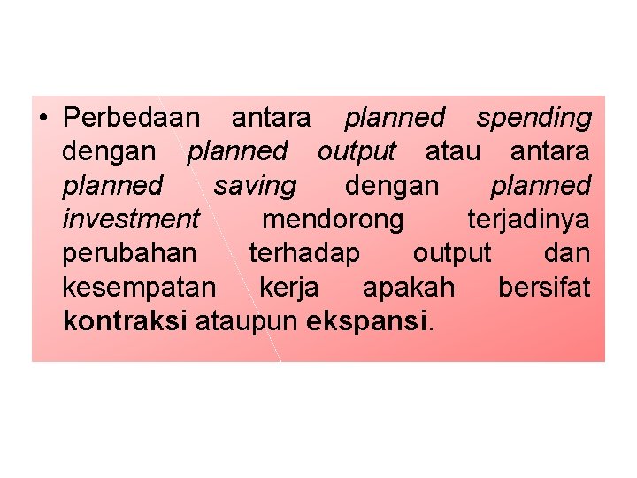  • Perbedaan antara planned spending dengan planned output atau antara planned saving dengan