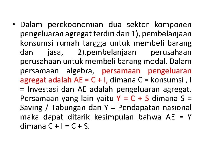  • Dalam perekoonomian dua sektor komponen pengeluaran agregat terdiri dari 1), pembelanjaan konsumsi