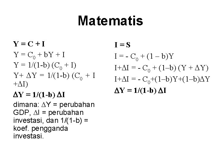 Matematis Y=C+I Y = C 0 + b. Y + I Y = 1/(1