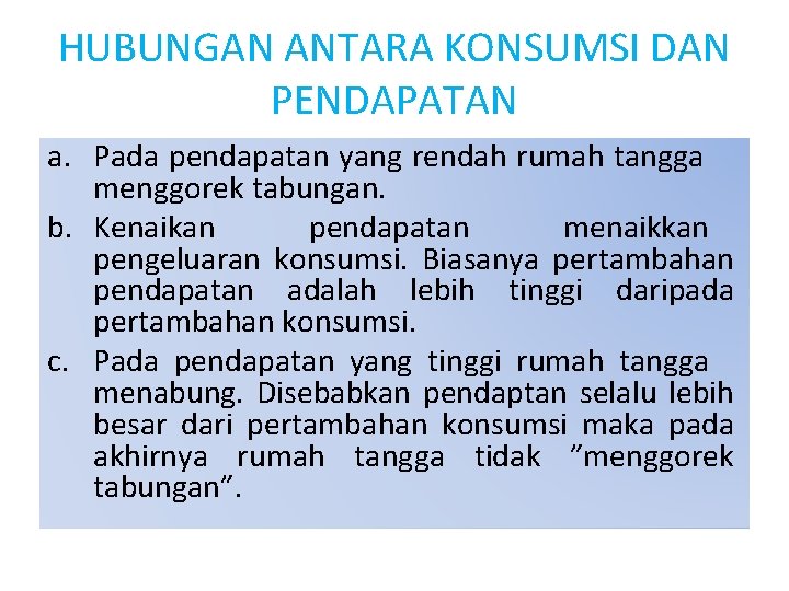 HUBUNGAN ANTARA KONSUMSI DAN PENDAPATAN a. Pada pendapatan yang rendah rumah tangga menggorek tabungan.