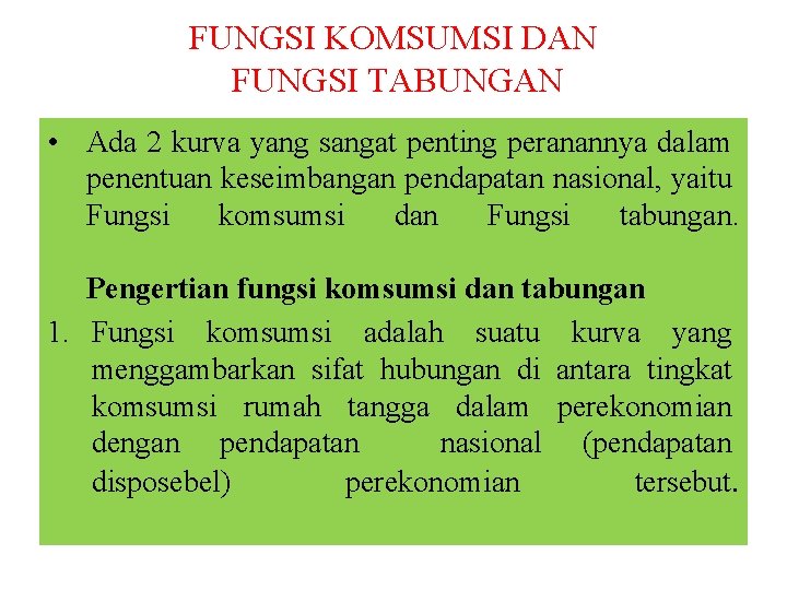 FUNGSI KOMSUMSI DAN FUNGSI TABUNGAN • Ada 2 kurva yang sangat penting peranannya dalam