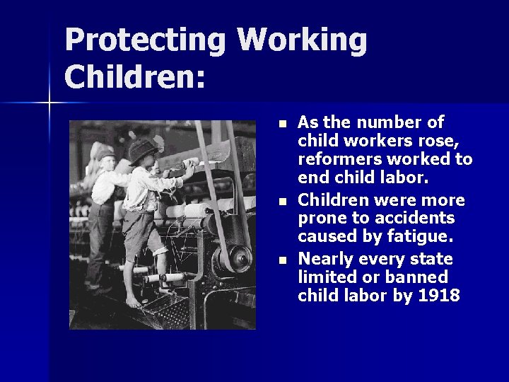 Protecting Working Children: n n n As the number of child workers rose, reformers