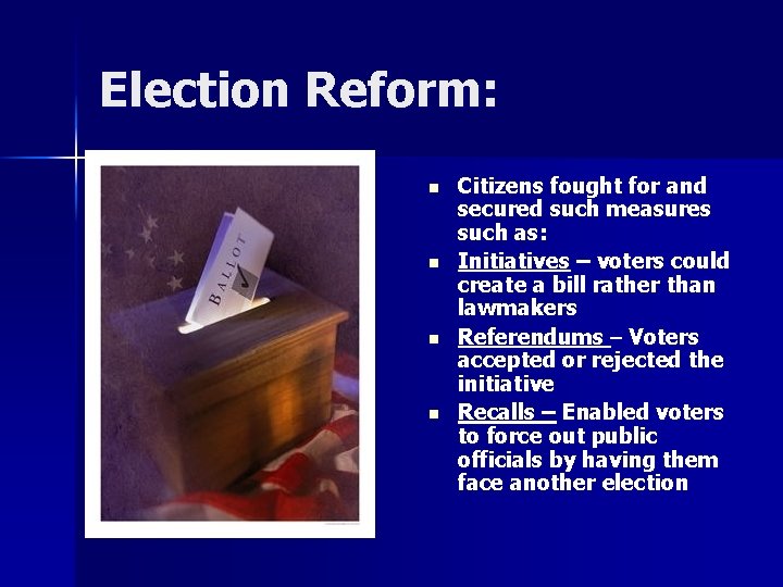 Election Reform: n n Citizens fought for and secured such measures such as: Initiatives