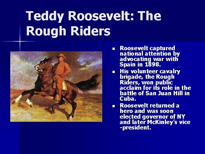 Teddy Roosevelt: The Rough Riders n n n Roosevelt captured national attention by advocating