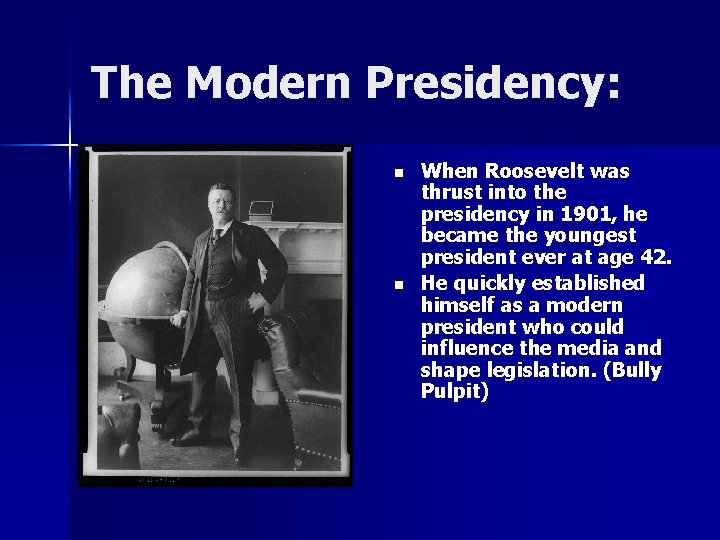 The Modern Presidency: n n When Roosevelt was thrust into the presidency in 1901,