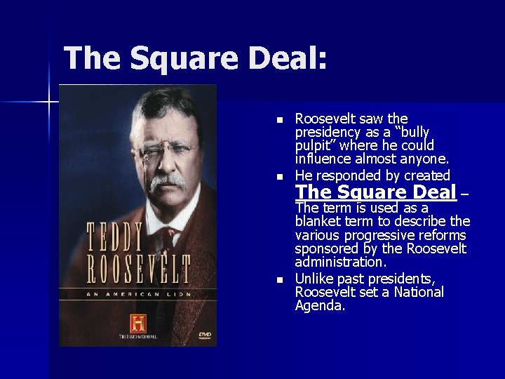 The Square Deal: n n n Roosevelt saw the presidency as a “bully pulpit”