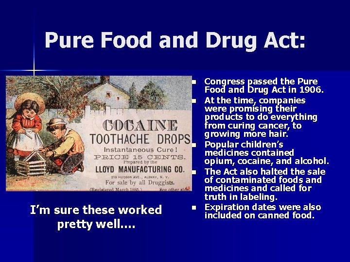 Pure Food and Drug Act: n n I’m sure these worked pretty well…. n