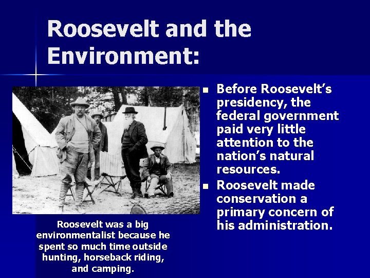 Roosevelt and the Environment: n n Roosevelt was a big environmentalist because he spent