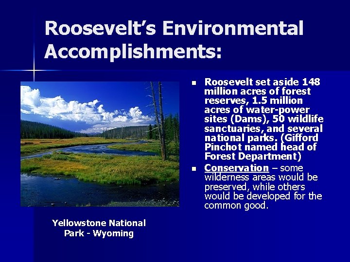 Roosevelt’s Environmental Accomplishments: n n Yellowstone National Park - Wyoming Roosevelt set aside 148