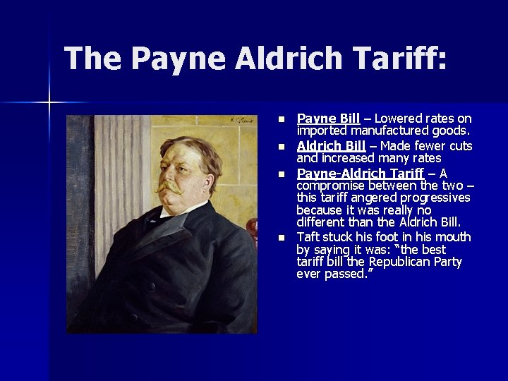The Payne Aldrich Tariff: n n Payne Bill – Lowered rates on imported manufactured