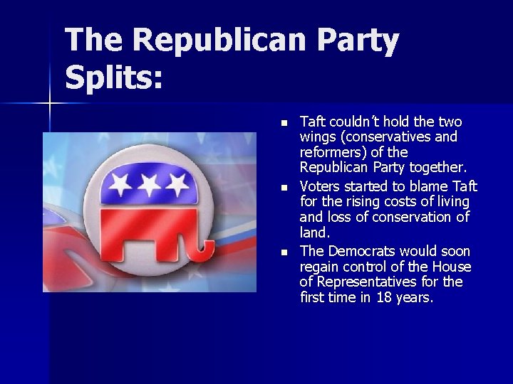 The Republican Party Splits: n n n Taft couldn’t hold the two wings (conservatives