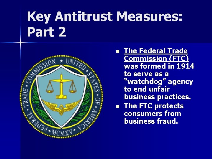 Key Antitrust Measures: Part 2 n n The Federal Trade Commission (FTC) was formed