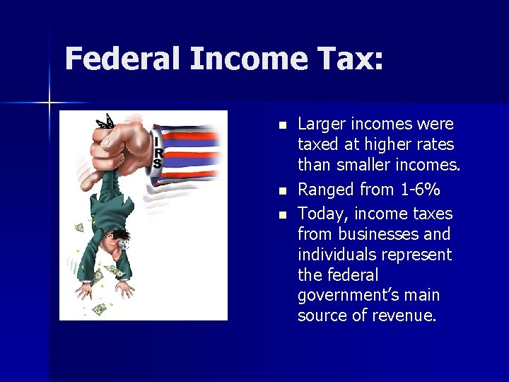 Federal Income Tax: n n n Larger incomes were taxed at higher rates than