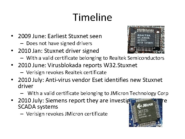Timeline • 2009 June: Earliest Stuxnet seen – Does not have signed drivers •