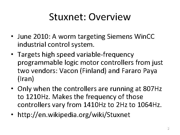 Stuxnet: Overview • June 2010: A worm targeting Siemens Win. CC industrial control system.