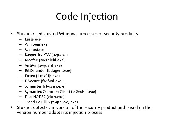 Code Injection • Stuxnet used trusted Windows processes or security products – – –