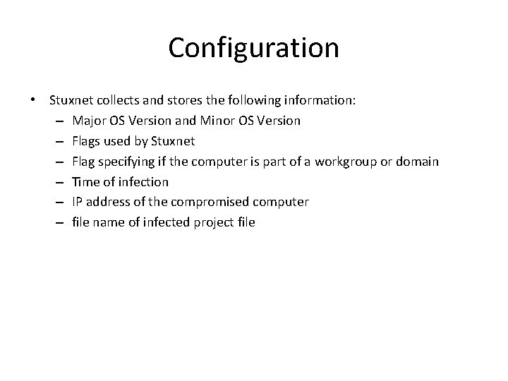 Configuration • Stuxnet collects and stores the following information: – Major OS Version and