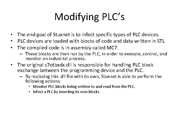 Modifying PLC’s • The end goal of Stuxnet is to infect specific types of