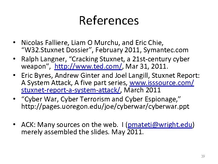 References • Nicolas Falliere, Liam O Murchu, and Eric Chie, “W 32. Stuxnet Dossier”,