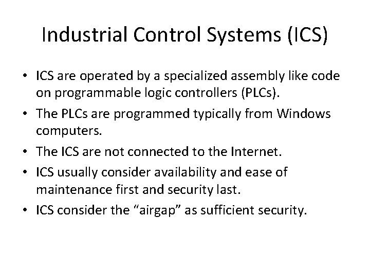 Industrial Control Systems (ICS) • ICS are operated by a specialized assembly like code