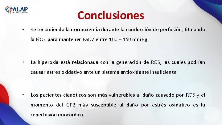 Conclusiones • Se recomienda la normoxemia durante la conducción de perfusión, titulando la Fi.