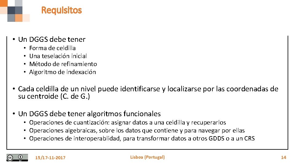 Requisitos • Un DGGS debe tener • • Forma de celdilla Una teselación inicial