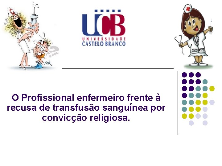 O Profissional enfermeiro frente à recusa de transfusão sanguínea por convicção religiosa. 