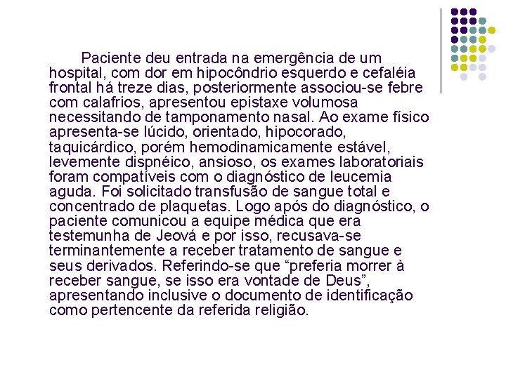 Paciente deu entrada na emergência de um hospital, com dor em hipocôndrio esquerdo e