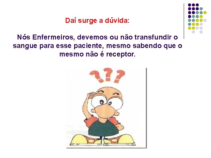 Daí surge a dúvida: Nós Enfermeiros, devemos ou não transfundir o sangue para esse