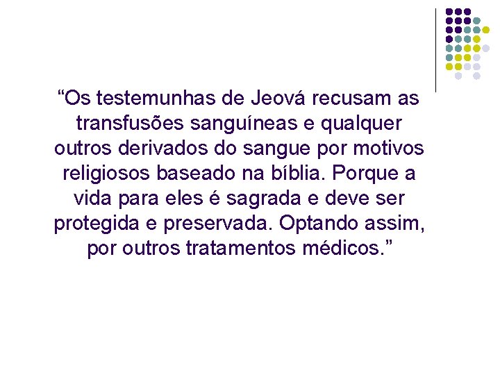 “Os testemunhas de Jeová recusam as transfusões sanguíneas e qualquer outros derivados do sangue