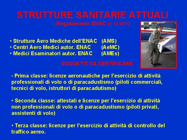 STRUTTURE SANITARIE ATTUALI (Regolamento ENAC 21. 12. 2011) • Strutture Aero Mediche dell’ENAC (AMS)