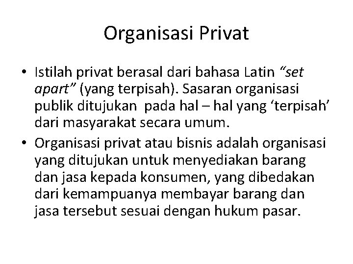 Organisasi Privat • Istilah privat berasal dari bahasa Latin “set apart” (yang terpisah). Sasaran