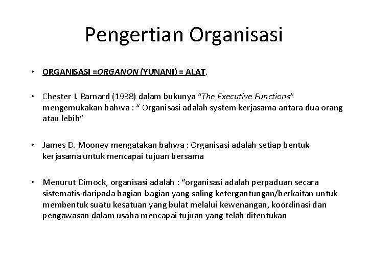 Pengertian Organisasi • ORGANISASI =ORGANON (YUNANI) = ALAT. • Chester I. Barnard (1938) dalam