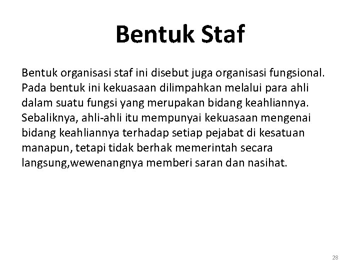 Bentuk Staf Bentuk organisasi staf ini disebut juga organisasi fungsional. Pada bentuk ini kekuasaan