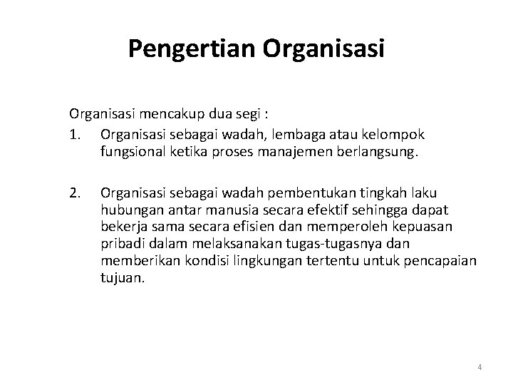 Pengertian Organisasi mencakup dua segi : 1. Organisasi sebagai wadah, lembaga atau kelompok fungsional