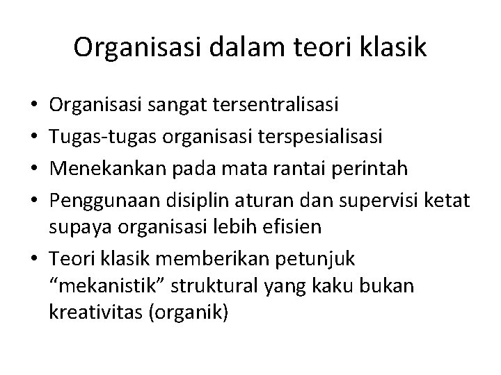 Organisasi dalam teori klasik Organisasi sangat tersentralisasi Tugas-tugas organisasi terspesialisasi Menekankan pada mata rantai