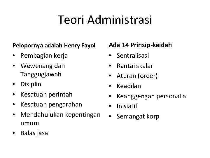 Teori Administrasi Pelopornya adalah Henry Fayol Ada 14 Prinsip-kaidah • Pembagian kerja • Wewenang