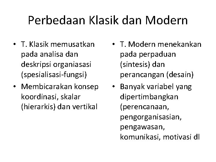 Perbedaan Klasik dan Modern • T. Klasik memusatkan pada analisa dan deskripsi organiasasi (spesialisasi-fungsi)